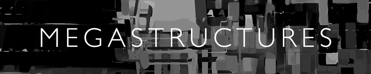 Megastructures